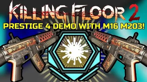 Killing Floor 2 M16 M203 ONLY! - Prestige 4 Demo With The Pr
