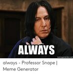 ✅ 25+ Best Memes About Snape Always Meme Snape Always Memes