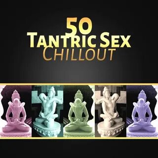 50 Tantric Sex Chillout - Tantra Zen Meditation, Sexy Yoga, 