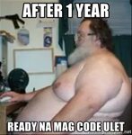 after 1 year ready na mag code ulet - Fat guy at computer Me
