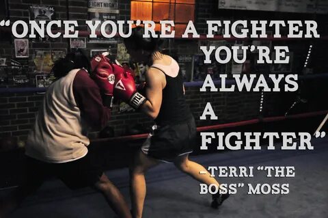 "Once you're a fighter, you're always a fighter"-Terri "The 
