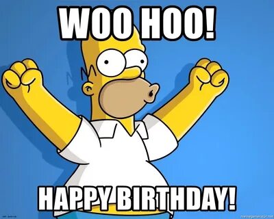 woo hoo! Happy birthday! - Homer Simpson Woohoo Meme Generat
