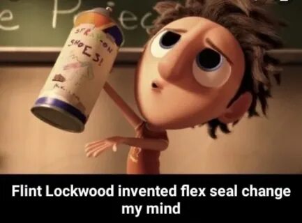 Flint Lockwood invented flex seal change my mind meme - AhSe