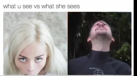what u see vs what she sees - GIF on Imgur