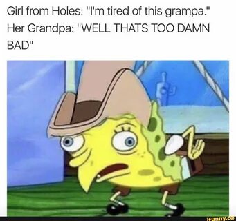 Girl from Holes: "I‘m tired of this grampa." Her Grandpa: "W