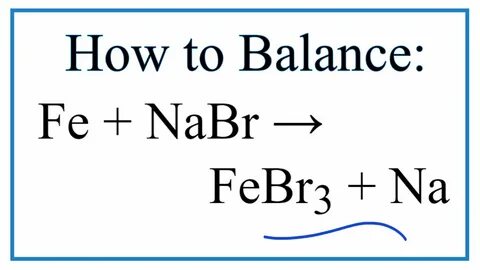 How to Balance Fe + NaBr = FeBr3 + Na (Iron + Sodium bromide