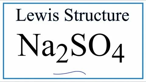 How to Draw the Lewis Dot Structure for Na2SO4: Sodium sulfa