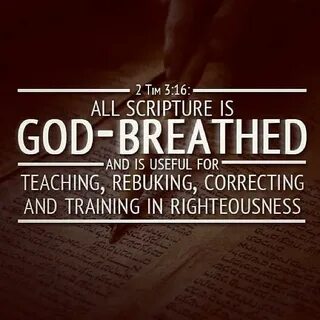 2 Timothy 3:16 NIV All Scripture is God-breathed and is usef