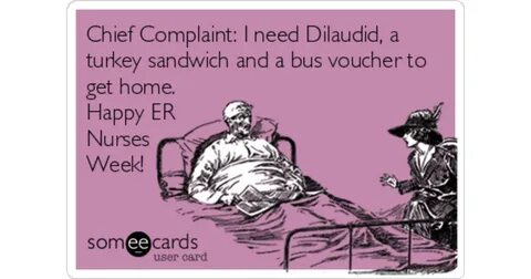 Chief Complaint: I need Dilaudid, a turkey sandwich and a bu