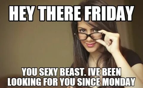 Memes About Friday - Funny Friday Memes to Celebrate Our Fav