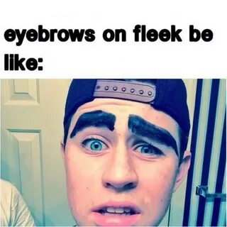 Eyebrows on fleek be like