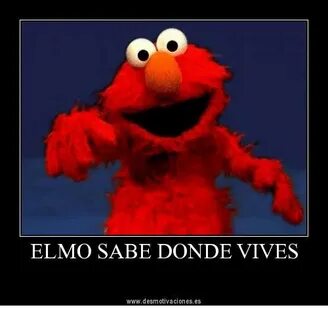 ELMO SABE DONDE VIVES Wwwdesmotivacioneses Elmo Meme on Cons