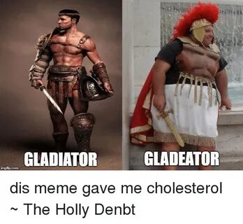 GLADIATOR Img Flip-Com GLADEATOR Dis Meme Gave Me Cholestero