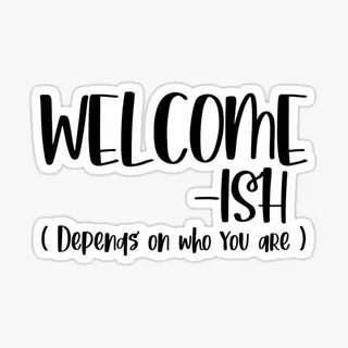 Welcome Ish Depends On Who You Are Svg - Svg, png, dxf, pdf,