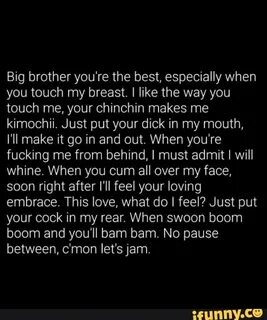 Big brother you're the best, especially when you touch my br