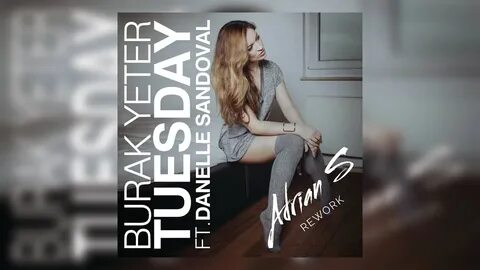 Burak Yeter - Tuesday ft. Danelle Sandoval (Adrian S Rework)