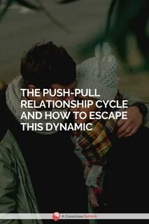 The Push-Pull Relationship Cycle And How To Escape This Dyna