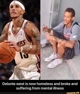 Delonte west is now homeless and broke and suffering from me