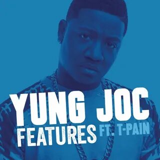 Yung Joc - Features (feat. T-Pain): syair dan lagu Deezer
