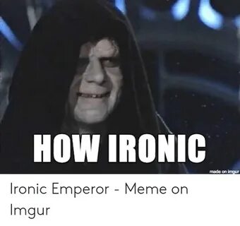 HOW IRONIC Made on Imgur Ironic Meme on awwmemes.com