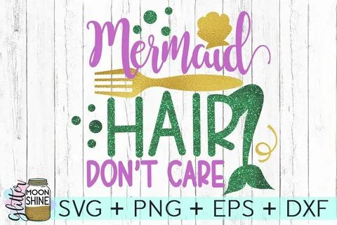 Free 332 Mermaid Hair Don't Care Svg Free SVG PNG EPS D