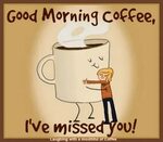 Good Morning Coffee Et I'Ve Missed You! Laughing With a Mout