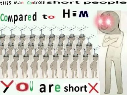 This man controls short people compared to him you are short