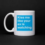 Kiss me like your ex is watching - Mug by Takkie - Boldomati