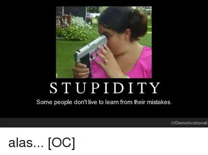 STUPIDITY Some People Don't Live to Learn From Their Mistake