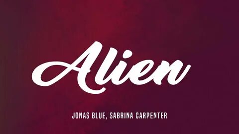 Sabrina Carpenter, Jonas Blue - Alien (Lyrics) - YouTube Mus