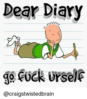 Dear Diary Go Fuck Urself Meme on ME.ME