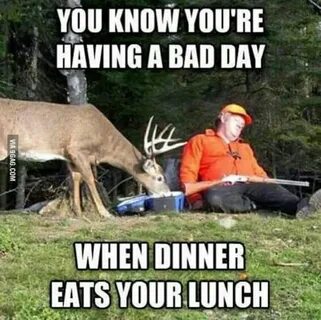 Bad bad day Hunting jokes, Funny deer, Hunting humor