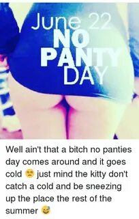 June Well Ain't That a Bitch No Panties Day Comes Around and