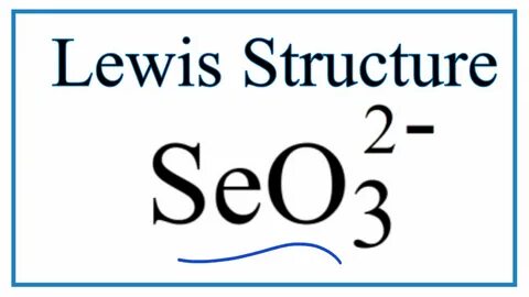 How to Draw the Lewis Dot Structure for SeO3 2- (Selenite io