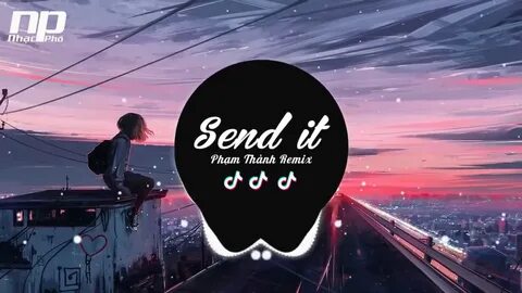 Send It Remix - Austin Mahone (Phạm Thành Mix) Nhạc Tik Tok 