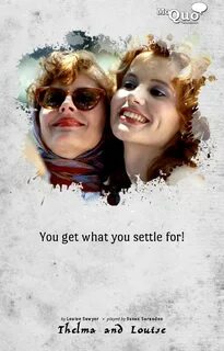Aug 1, 2013 - You get what you settle for! - by Louise Sawyer / Played by S...