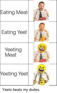 Eating Meat Eating Yeet Yeeting Meat Eeting Yeet Reddit Meme