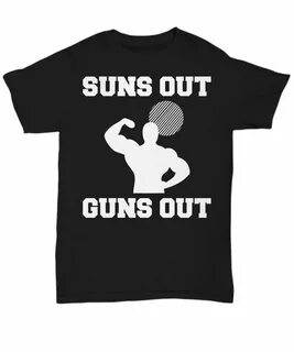 Suns Out Guns Out GYM Workout Funny T-shirt - Unisex Tee #La