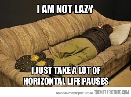 NOT LAZY! In this moment, That moment when, Take a nap