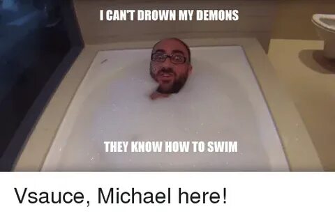 I CANT DROWN MY DEMONS THEY KNOW HOW TO SWIM Funny Meme on M
