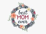 Best Mom Ever Png , Free Transparent Clipart - ClipartKey