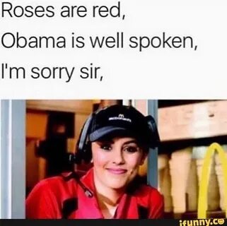 Roses are red, Obama is well spoken, I'm sorry sir, - iFunny