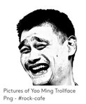 Pictures of Yao Ming Trollface Png - #Rock-Cafe Yao Ming Mem