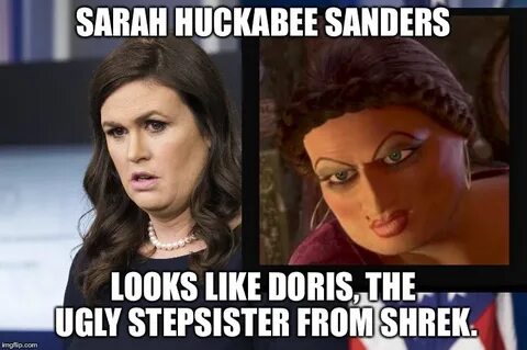 Sarah Huckabee Sanders looks like Doris ugly stepsister from