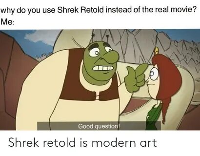 Why Do You Use Shrek Retold Instead of the Real Movie? Me Go