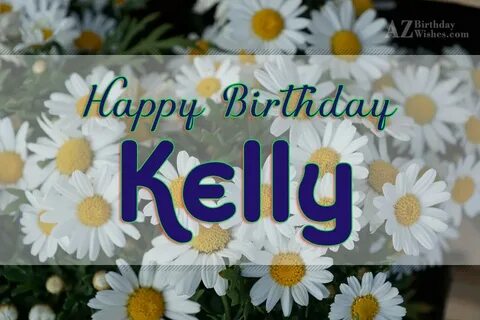 Happy Birthday Kelly - AZBirthdayWishes.com