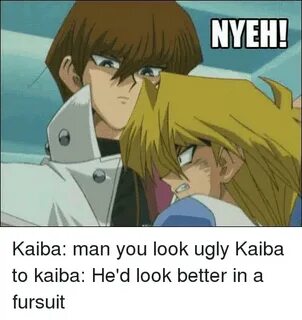 NYEH! Kaiba Man You Look Ugly Kaiba to Kaiba He'd Look Bette