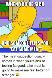 WHEN YOURE SICK 416vegan AND SOMEONE TELLS YOU EAT SOME MEAT