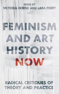 Feminism And Art History Now: Radical Critiques Of Theory