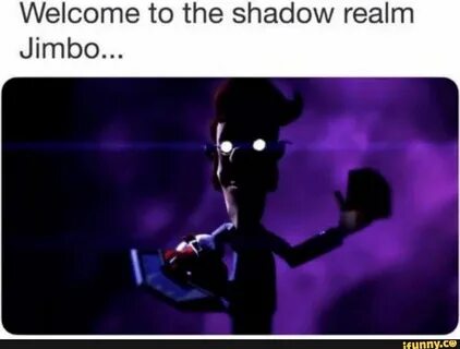 Welcome to the shadow realm Jimbo... - ) Funny memes about g